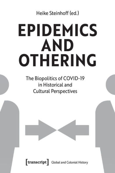 Epidemics and Othering: The Biopolitics of COVID-19 in Historical and Cultural Perspectives