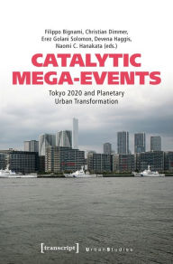 Title: Catalytic Mega-Events: Tokyo 2020 and Planetary Urban Transformation, Author: Filippo Bignami