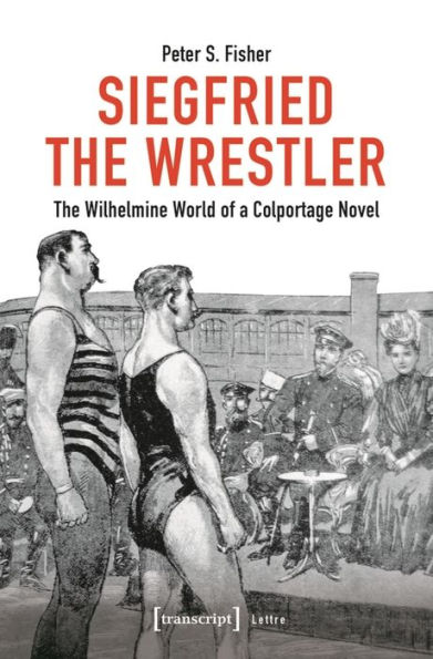 Siegfried the Wrestler: The Wilhelmine World of a Colportage Novel