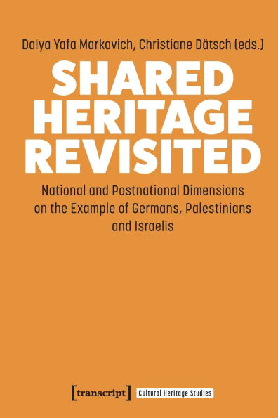 Shared Heritage Revisited: National and Postnational Dimensions on the Example of Germans, Palestinians and Israelis