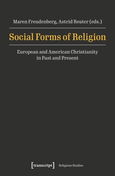 Social Forms of Religion: European and American Christianity in Past and Present