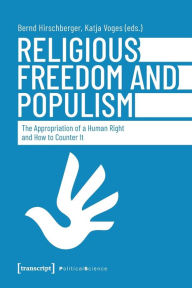 Title: Religious Freedom and Populism: The Appropriation of a Human Right and How to Counter It, Author: Bernd Hirschberger