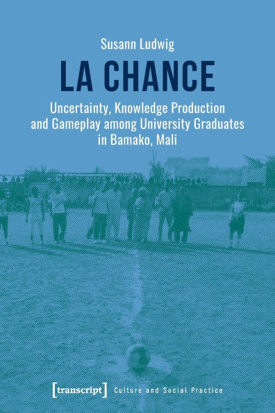 La chance: Uncertainty, Knowledge Production and Gameplay among University Graduates in Bamako, Mali