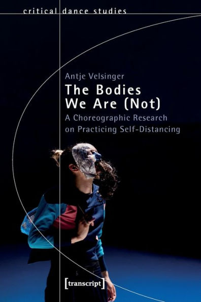 The Bodies We Are (Not): A Choreographic Research on Practicing Self-Distancing