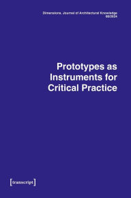 Title: Dimensions. Journal of Architectural Knowledge: Vol. 4, Issue 08/2024: Prototypes as Instruments for Critical Practice, Author: Hugo Mulder