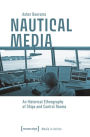 Nautical Media: An Historical Ethnography of Ships and Control Rooms
