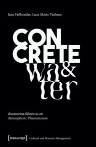 Title: Concrete and Water: documenta fifteen as an Atmospheric Phenomenon, Author: Jana Faßbender