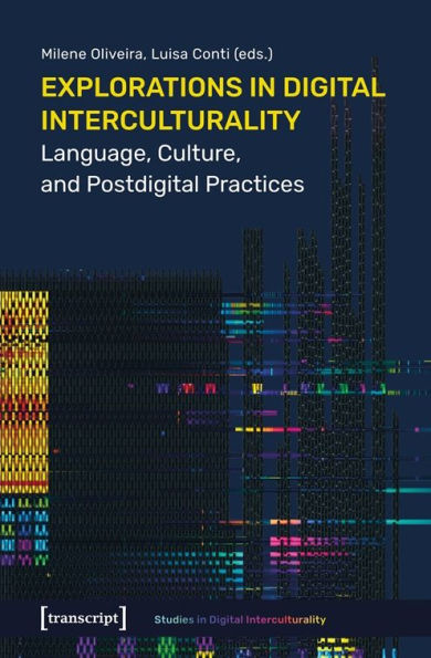 Explorations in Digital Interculturality: Language, Culture, and Postdigital Practices