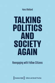 Read books online for free without downloading Talking Politics and Society Again: Reengaging with Fellow Citizens FB2 9783837676945 (English literature)