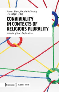 Title: Conviviality in Contexts of Religious Plurality: Interdisciplinary Explorations, Author: Andrea Bieler