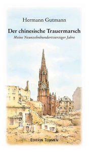 Title: Der chinesische Trauermarsch: Meine Neunzehnhundertvierziger Jahre, Author: Hermann Gutmann