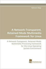 Title: A Network-Transparent, Retained-Mode Multimedia Framework for Linux, Author: Helge Bahmann