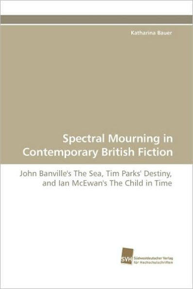 Spectral Mourning in Contemporary British Fiction