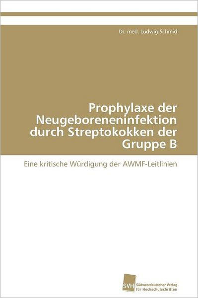 Prophylaxe der Neugeboreneninfektion durch Streptokokken der Gruppe B by Schmid Dr. med. Ludwig ...