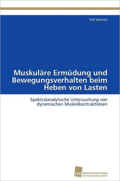 Muskuläre Ermüdung und Bewegungsverhalten beim Heben von Lasten