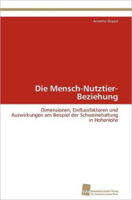 Title: Die Mensch-Nutztier-Beziehung, Author: Skipiol Annette