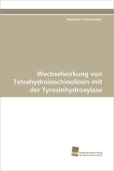 Wechselwirkung Von Tetrahydroisochinolinen Mit Der Tyrosinhydroxylase