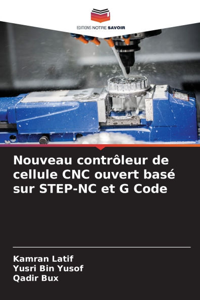Nouveau contrÃ¯Â¿Â½leur de cellule CNC ouvert basÃ¯Â¿Â½ sur STEP-NC et G Code