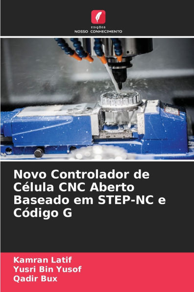 Novo Controlador de CÃ¯Â¿Â½lula CNC Aberto Baseado em STEP-NC e CÃ¯Â¿Â½digo G