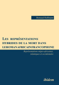 Title: Les représentations hybrides de la mort dans le roman africain francophone. Représentations négro-africaines, islamiques et occidentales, Author: Bomaud Hoffmann