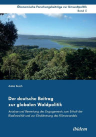 Title: Der deutsche Beitrag zur globalen Waldpolitik. Analyse und Bewertung des Engagements zum Erhalt der Biodiversität und zur Eindämmung des Klimawandels, Author: Anika Busch