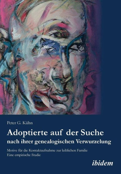 Adoptierte auf der Suche nach ihrer genealogischen Verwurzelung. Motive für die Kontaktaufnahme zur leiblichen Familie. Eine empirische Studie