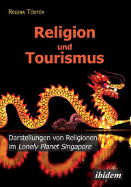 Title: Religion und Tourismus. Darstellungen von Religionen im Lonely Planet Singapore, Author: Regina Tödter