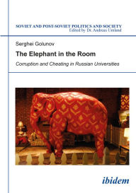 Title: The Elephant in the Room: Corruption and Cheating in Russian Universities, Author: Serghei Golunov