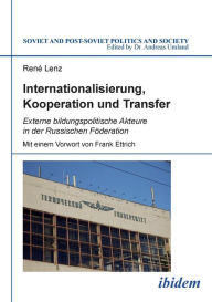 Title: Internationalisierung, Kooperation und Transfer. Externe bildungspolitische Akteure in der Russischen Föderation, Author: René Lenz