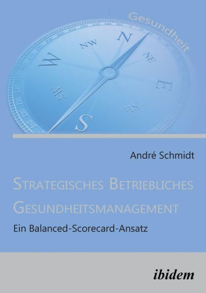 Strategisches Betriebliches Gesundheitsmanagement. Ein Balanced-Scorecard-Ansatz