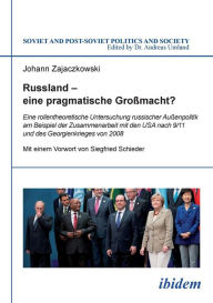 Title: Russland - eine pragmatische Großmacht?. Eine rollentheoretische Untersuchung russischer Außenpolitik am Beispiel der Zusammenarbeit mit den USA nach 9/11 und des Georgienkrieges von 2008, Author: Johann Zajaczkowski