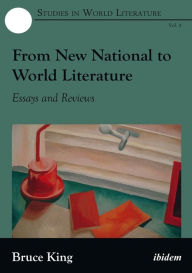 Title: From New National to World Literature: Essays and Reviews, Author: Bruce King