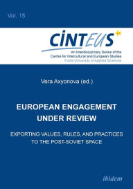 Title: European Engagement Under Review: Exporting Values, Rules, and Practices to the Post-Soviet Space, Author: Charlene Peterson