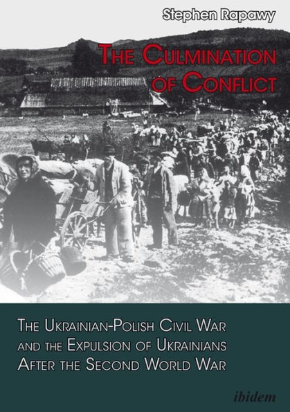 The Culmination of Conflict: The Ukrainian-Polish Civil War and the Expulsion of Ukrainians After the Second World War