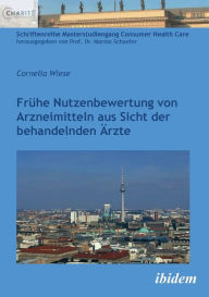 Title: Frühe Nutzenbewertung von Arzneimitteln aus Sicht der behandelnden Ärzte., Author: Cornelia Wiese