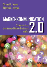 Title: Markenkommunikation 2.0. Die Vermittlung emotionaler Marken-Erlebnisse im Web 2.0, Author: Simon Fauser