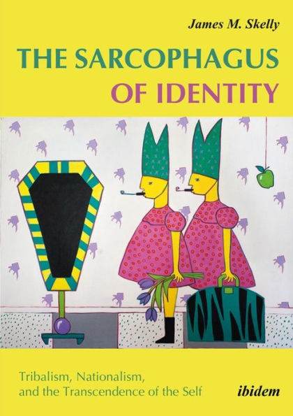 The Sarcophagus of Identity: Tribalism, Nationalism, and the Transcendence of the Self