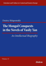 Title: The Mongol Conquests in the Novels of Vasily Yan: An Intellectual Biography, Author: Dmitry Shlapentokh