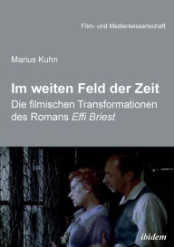 Title: Im weiten Feld der Zeit. Die filmischen Transformationen des Romans Effi Briest, Author: Marius Kuhn