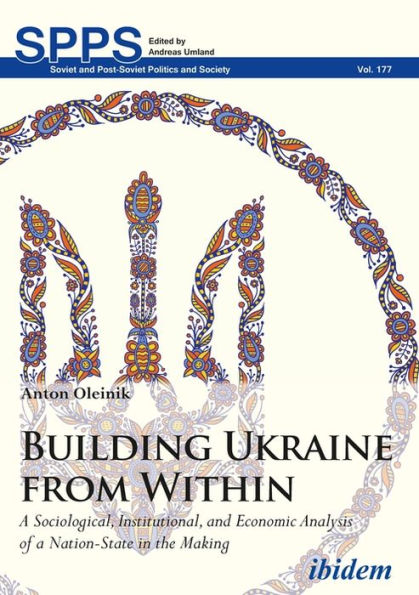 Building Ukraine from Within: a Sociological, Institutional, and Economic Analysis of Nation-State the Making