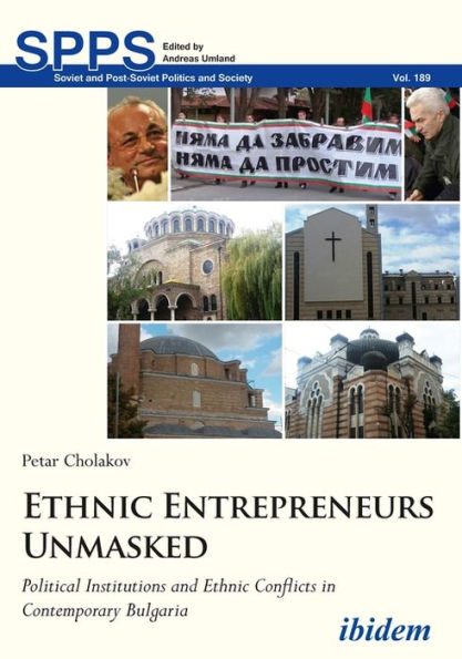 Ethnic Entrepreneurs Unmasked: Political Institutions and Ethnic Conflicts in Contemporary Bulgaria