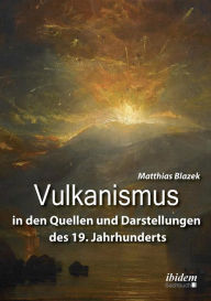 Title: Vulkanismus in den Quellen und Darstellungen des 19. Jahrhunderts., Author: Matthias Blazek