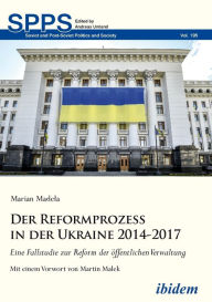 Title: Der Reformprozess in der Ukraine 2014-2017. Eine Fallstudie zur Reform der öffentlichen Verwaltung, Author: Marian Madela