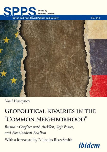 Geopolitical Rivalries the "Common Neighborhood": Russia's Conflict with West, Soft Power, and Neoclassical Realism