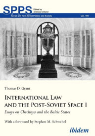 Title: International Law and the Post-Soviet Space I: Essays on Chechnya and the Baltic States, Author: Thomas D. Grant