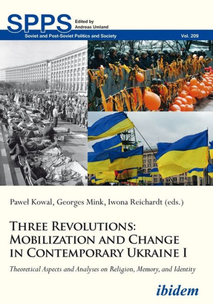 Three Revolutions: Mobilization and Change Contemporary Ukraine I: Theoretical Aspects Analyses on Religion, Memory, Identity