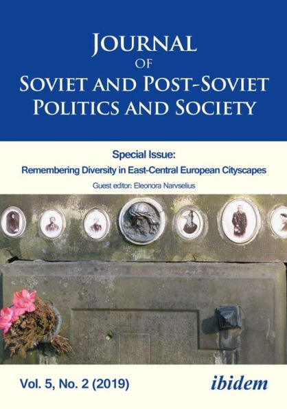 Journal of Soviet and Post-Soviet Politics and Society: Special Issue: Remembering Historical Diversity in East-Central European Cityscapes, Vol. 5, No. 2 (2019)