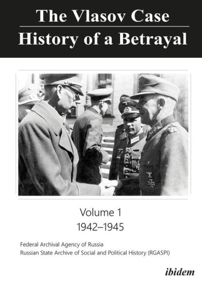 The Vlasov Case: History of a Betrayal: Volume 1: 1942-1945