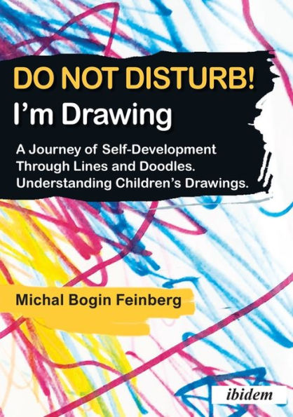 Do Not Disturb! I'm Drawing: A Journey of Self-Development Through Lines and Doodles. Understanding Children's Drawings