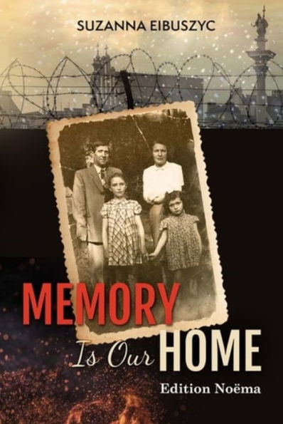 Memory Is Our Home: Loss and Remembering: Three Generations in Poland and Russia 1917-1960s